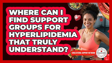 Where Can I Find Support Groups For Hyperlipidemia That Truly Understand?