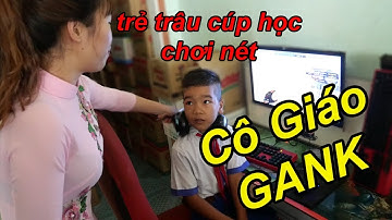 Troll Méc Cô Giáo Gank Trẻ Trâu Cúp Học Chơi NÉT | TQ97