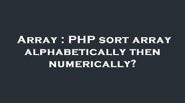 Array : PHP sort array alphabetically then numerically?