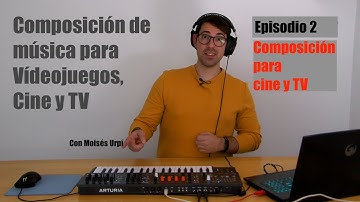 Como componer música para videojuegos, cine y TV. Episodio 2: Composición para cine y TV.