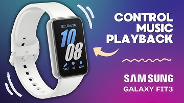How to Control Music Playback on Samsung Galaxy Fit 3: Unlock Your Music Experience