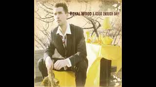 Video thumbnail of "A GOOD ENOUGH DAY - Royal Wood"