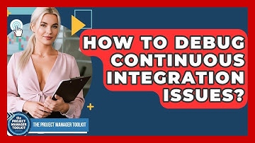 How To Debug Continuous Integration Issues? - The Project Manager Toolkit