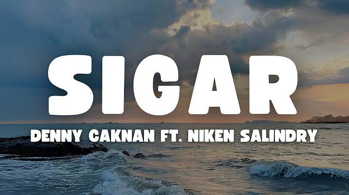 DENNY CAKNAN FEAT. NIKEN SALINDRY- SIGAR LIRIK DAN TERJEMAHAN