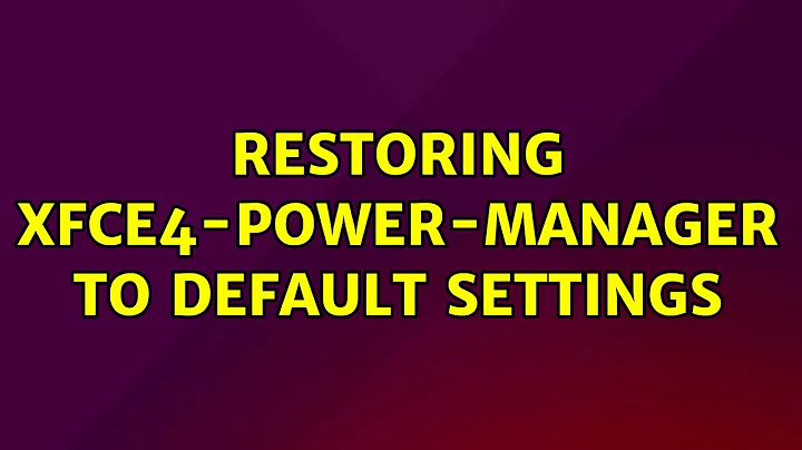 Restoring xfce4-power-manager to default settings
