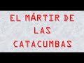 Audiolibro EL MARTIR DE LAS CATACUMBAS Parte 1