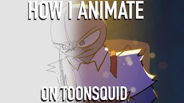 How I Animate [Toonsquid Edition]
