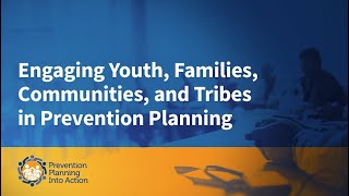 Prevention Planning Roundtable: Engaging Youth, Families, Communities & Tribes in Prev. Planning -AD