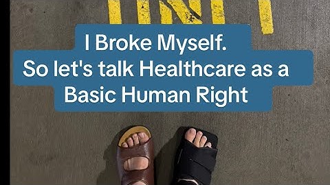 I broke myself. So, let's talk about Healthcare as a Basic Human Right.