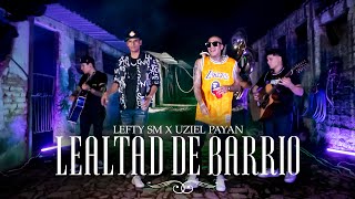 Lefty SM x Uziel Payan - Lealtad de Barrio