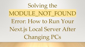 Solving the MODULE_NOT_FOUND Error: How to Run Your Next.js Local Server After Changing PCs