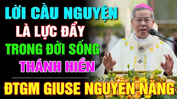 LỜI CẦU NGUYỆN LÀ LỰC ĐẨY TRONG ĐỜI SỐNG THÁNH HIỀN ⛪️ BÀI GIẢNG HAY CỦA CHA ĐTGM GIUSE NGUYỄN NĂNG