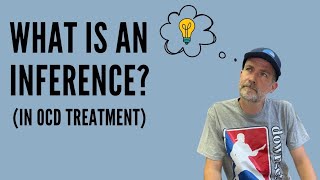 What is an Inference in OCD Treatment? (Inference-Based Cognitive Behavioral Therapy / ICBT)