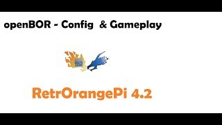 RetrORangePi 4.2 - openBOR First Config and Gameplay
