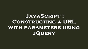 JavaScript : Constructing a URL with parameters using jQuery