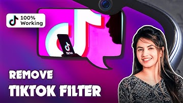 How to Remove TikTok Filter: A Quick and Easy Guide 2024