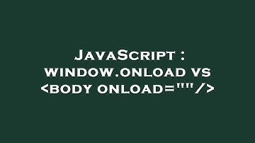 JavaScript : window.onload vs  body onload=""/