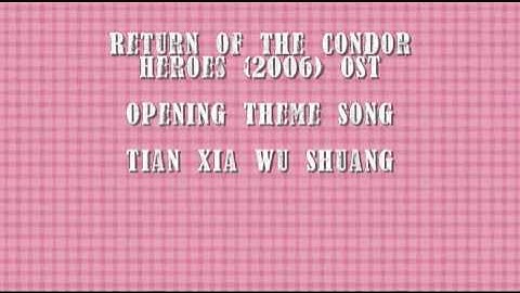 Return of the Condor Heroes 2006 Opening Theme Song - Tian Xia Wu Shuang