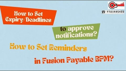 How to Set Expiry/Deadlines to approve notifications? How to Set Reminders in Fusion Payable BPM?