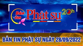 BẢN TIN PHẬT SỰ 20h Ngày 28\/09\/2022 (03\/09 năm Nhâm Dần)