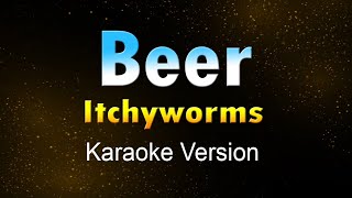 BEER  Itchyworms (Karaoke HD)