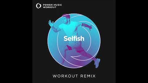 Thumbnail of Selfish (Workout Remix) by Power Music Workout [128 BPM]