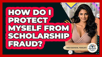 How Do I Protect Myself From Scholarship Fraud? - High School Toolkit