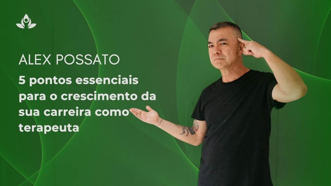 5 Pontos Essenciais Para Sua Carreira Como TERAPEUTA CRESCER | Alex Possato