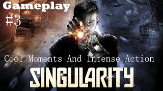 Singularity - Gameplay - Cool Moments And Intense Action