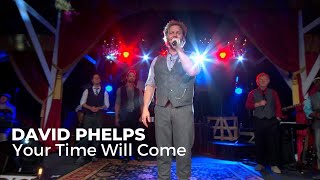 Watch David Phelps Your Time Will Come video