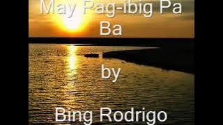 MAY PAG IBIG PA BA  ( by Bing Rodrigo )