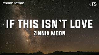 Zinnia Moon - If This Isnt Love Lyrics