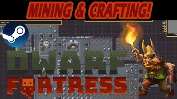 Dwarf Fortress STEAM RELEASE GAMEPLAY! Episode 4 - Mining & Crafting!