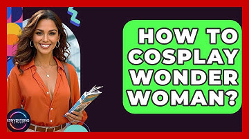 How To Cosplay Wonder Woman? - Conventions Network