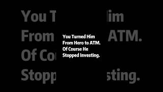 you turned him from hero to ATM of course he stopped investing#datingadvice #levelup #hypergamy