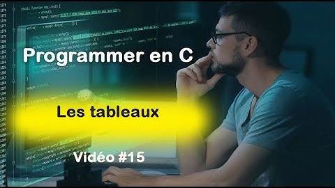 Programmer en C #15 : Les tableaux en langage C