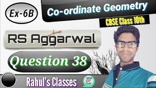 Coordinate Geometry Class 10 | RS Aggarwal Solution | Exercise 6B Q.38