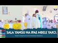 SALA YANGU NA IPAE MBELE YAKO SALA YANGU NA IPAE MBELE YAKO