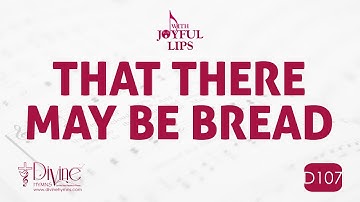 That There May Be Bread Song Lyrics | D107 | With Joyful Lips Hymns | Divine Hymns