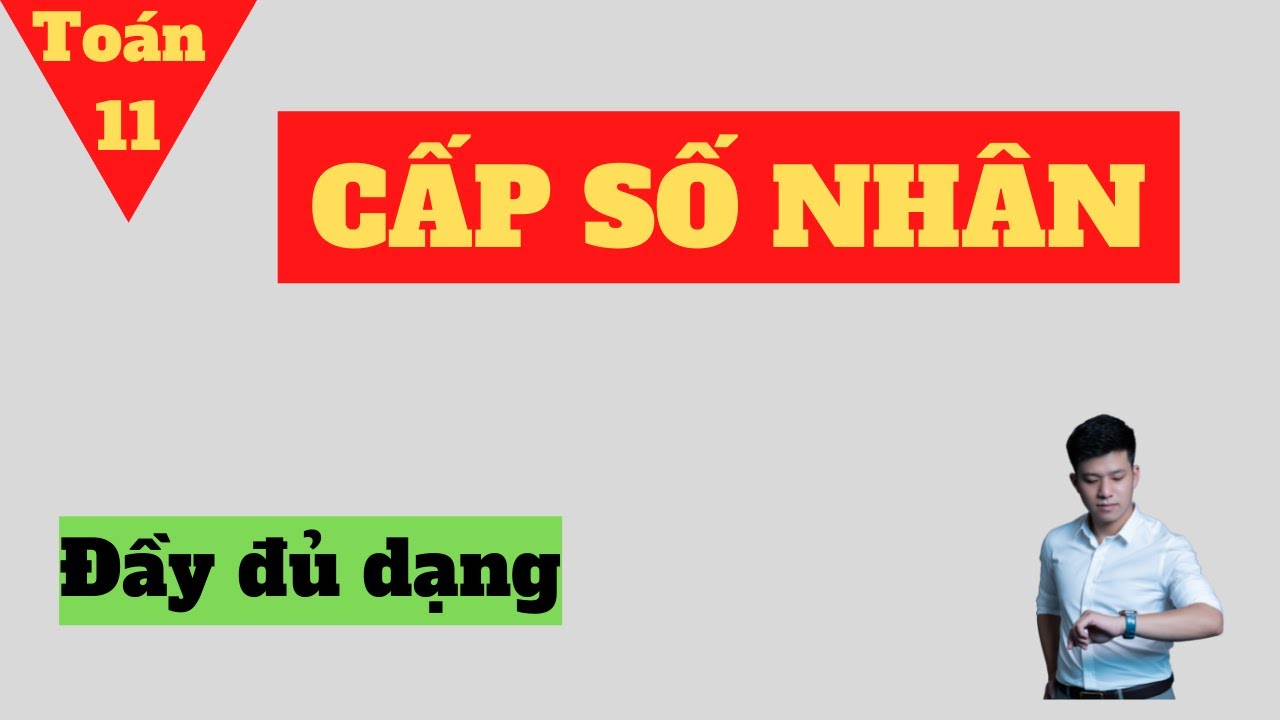 Cấp Số Nhân | Dãy Số | Toán đại 11 | Đầy đủ dạng bài | Thầy Phạm Tuấn