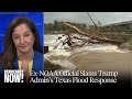 Ex-NOAA Official on TX Flood: Trump Breaking "Disaster Response Chain" as Climate Crisis Escalates
