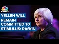 Fmr. Fed Governor Raskin says Yellen is a great pick, she'll remain committed to stimulus