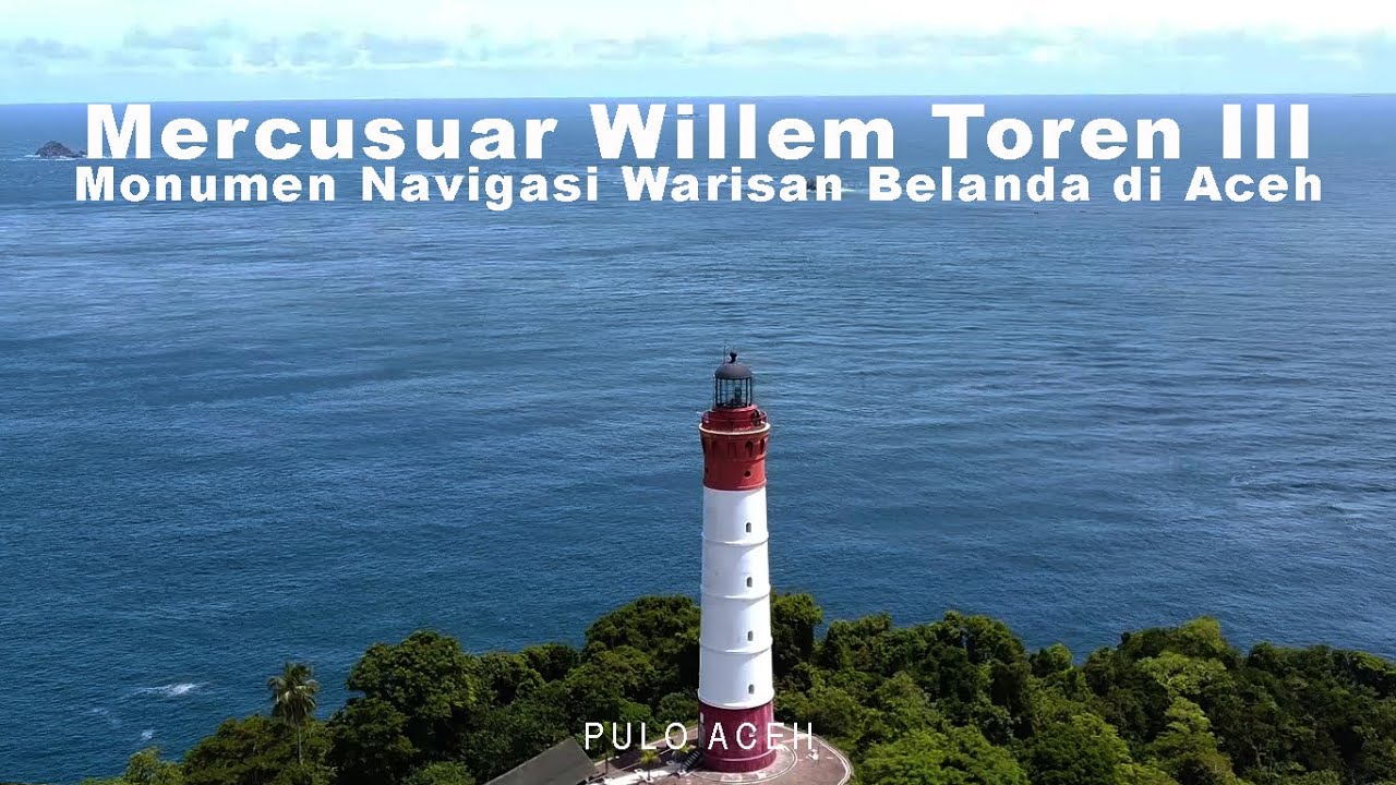 Mercusuar Willem Toren III Warisan Belanda di Pulo Breuh