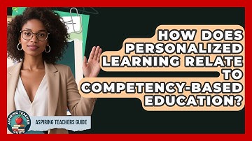 How Does Personalized Learning Relate To Competency-Based Education? - Aspiring Teacher Guide