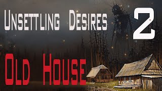 Unsettling Desires Old House 2