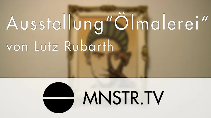 Eine Ausstellung von Lutz Rubarth | MNSTR.TV