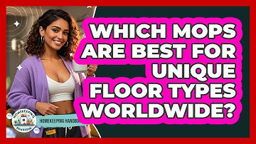 Which Mops Are Best For Unique Floor Types Worldwide? - Homekeeping Handbook