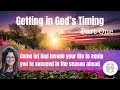 LTCL #153 Getting in God’s Timing PART ONE