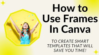 How to Use Frames in Canva to Create Smart Reusable Templates