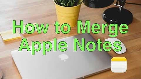 How to Merge Apple Notes to a Single Note